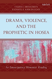 Buy Drama, Violence, and the Prophetic in Hosea: An Emancipatory Womanist Reading