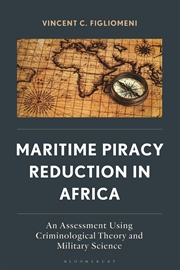 Buy Maritime Piracy Reduction in Africa: An Assessment Using CriminologicalTheory and Military Science