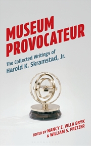 Buy Museum Provocateur: The Collected Writings of Harold K. Skramstad, Jr.