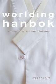Buy Worlding Hanbok: Reimagining Korean Clothing