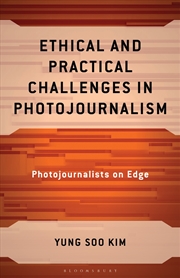 Buy Ethical and Practical Challenges in Photojournalism: Photojournalists on Edge