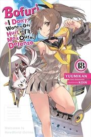 Buy Bofuri: I Don't Want to Get Hurt, so I'll Max Out My Defense., Vol. 18 (light novel)