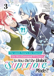 Buy The 100th Time s the Charm: She Was Executed 99 Times, So How Did She Unlock  Super Love  Mode?! Vol
