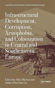 Buy Infrastructural Development, Corruption, Xenophobia, and Colonization in Central and Southeastern Eu