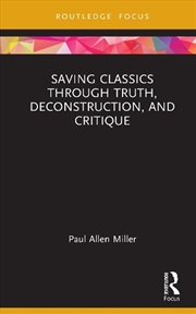 Buy Saving Classics through Truth, Deconstruction, and Critique
