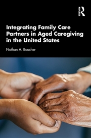 Buy Integrating Family Care Partners in Aged Caregiving in the United States