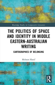 Buy The Politics of Space and Identity in Middle Eastern-Australian Writing