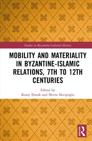 Buy Mobility and Materiality in Byzantine-Islamic Relations, 7th to 12th Centuries