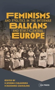 Buy Feminisms and Politics in the Interwar Balkans and East-Central Europe