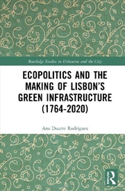 Buy Ecopolitics and the Making of Lisbon’s Green Infrastructure (1764-2020)