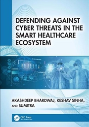 Buy Defending Against Cyber Threats in the Smart Healthcare Ecosystem
