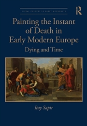 Buy Painting the Instant of Death in Early Modern Europe