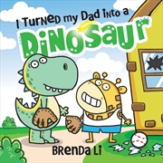 Buy I Turned My Dad Into A Dinosaur