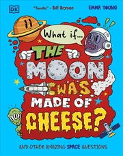 Buy What If... The Moon Was Made Of Cheese?