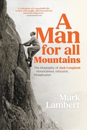 Buy Man For All Mountains: The Biography Of Jack Longland - Mountaineer, Educator, Broadcaster