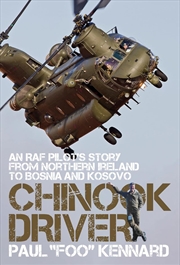 Buy Chinook Driver: An Raf Pilot's Story From Northern Ireland To Bosnia And Kosovo