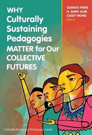 Buy Why Culturally Sustaining Pedagogies Matter For Our Collective Futures
