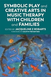 Buy Symbolic Play And Creative Arts In Music Therapy With Children And Famil