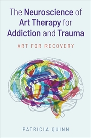 Buy The Neuroscience Of Art Therapy For Addiction And Trauma