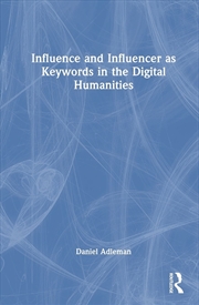 Buy Influence and Influencer as Keywords in the Digital Humanities