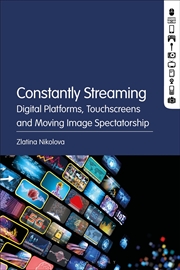 Buy Constantly Streaming: Digital Platforms, Touchscreens and Moving Image Spectatorship