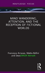 Buy Mind Wandering, Attention, and the Reception of Fictional Worlds