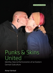 Buy Punks and Skins United : Identity, Class and the Economics of an Eastern German Subculture