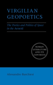Buy Virgilian Geopoetics : The Poetics and Politics of Space in the Aeneid