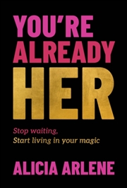 Buy You're Already Her : Stop Waiting, Start Living in Your Magic