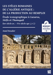 Buy Les steles romaines de l’Algerie antique : de la production au remploi. : Etude iconogra-phique a Ca