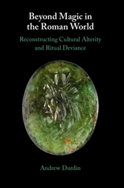 Buy Beyond Magic in the Roman World : Reconstructing Cultural Alterity and Ritual Deviance