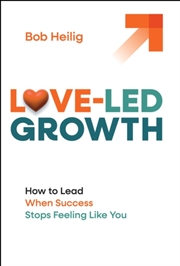 Buy Love-Led Growth : How to Lead When Success Stops Feeling Like You