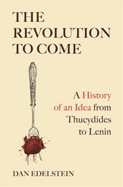 Buy The Revolution to Come : A History of an Idea from Thucydides to Lenin