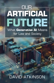Buy Our Artificial Future : What Generative AI Means for Law and Society
