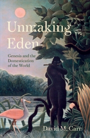 Buy Unmaking Eden : Genesis and the Domestication of the World