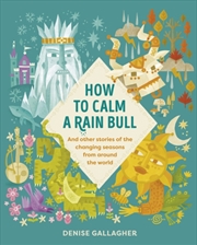 Buy How to Calm a Rain Bull : And Other Stories Of The Changing Seasons From Around The World