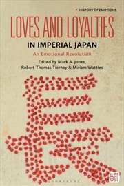 Buy Loves and Loyalties in Imperial Japan : An Emotional Revolution