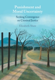 Buy Punishment and Moral Uncertainty : Seeking Convergence on Criminal Justice