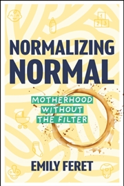 Buy Normalizing Normal : Motherhood Without the Filter