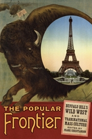 Buy The Popular Frontier Volume 4 : Buffalo Bill's Wild West and Transnational Mass Culture