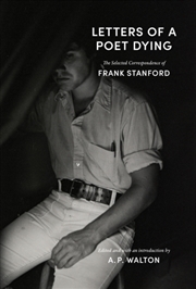 Buy Letters of a Poet Dying : The Selected Correspondence of Frank Stanford