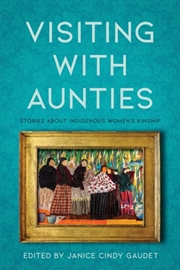 Buy Visiting with Aunties : Stories About Indigenous Women's Kinship