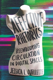 Buy Affective Rhetorics : Reembodying Circulation in Digital Spaces