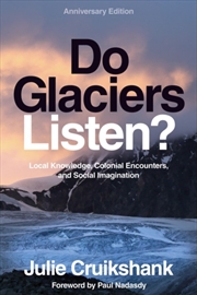 Buy Do Glaciers Listen? Anniversary Edition : Local Knowledge, Colonial Encounters, and Social Imaginati