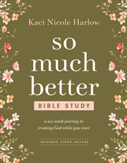 Buy So Much Better Bible Study with Streaming Video Access : A Six-Week Journey to Trusting God While Yo