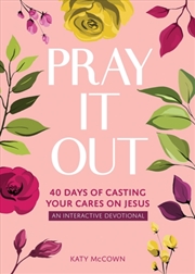 Buy Pray It Out : 40 Days of Casting Your Cares on Jesus