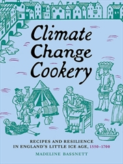 Buy Climate Change Cookery : Recipes and Resilience in England's Little Ice Age, 1550–1700