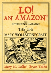 Buy Lo! An Amazon! : The Interesting Narrative of the Life of Mary Wollstonecraft