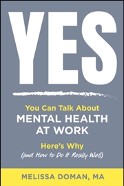 Buy Yes, You Can Talk About Mental Health at Work : Here's Why and How to Do it Really Well