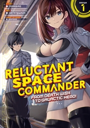 Buy Reluctant Space Commander: From Death Wish to Galactic Hero! (Manga) Vol. 1